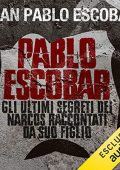 Juan Pablo Escobar - Pablo Escobar. Gli ultimi segreti dei narcos raccontati da suo figlio (2019) (mp3 - 128 kbps)