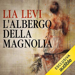 Lia Levi – L’albergo della magnolia (2018) (mp3 – 128 kbps)