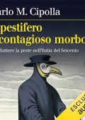 Carlo M. Cipolla - Il pestifero e contagioso morbo꞉ Combattere la peste nell'Italia del Seicento (2024) (mp3 - 128 kbps)