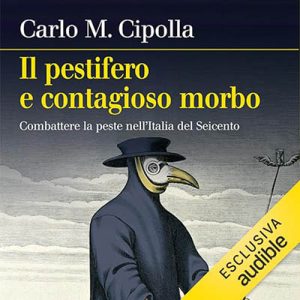 Carlo M. Cipolla – Il pestifero e contagioso morbo꞉ Combattere la peste nell’Italia del Seicento (2024) (mp3 – 128 kbps)