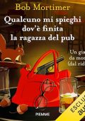 Bob Mortimer - Qualcuno mi spieghi dov'è finita la ragazza del pub - Un giallo da morire (2024) (mp3 - 128 kbps)