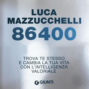 Luca Mazzucchelli – 86400꞉ Trova te stesso e cambia la tua vita con l’intelligenza valoriale (2023) (mp3 – 128 kbps)