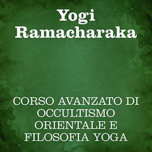 Yogi Ramacharaka – Corso avanzato di occultismo orientale e filosofia Yoga (2019) (mp3 – 128 kbps)