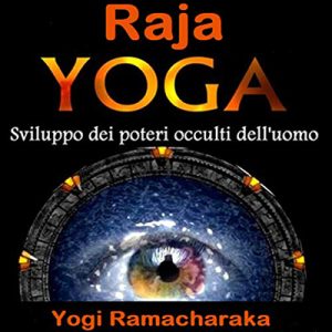 Yogi Ramacharaka – Raja Yoga꞉ Sviluppo dei Poteri occulti dell’Uomo (2020) (mp3 – 128 kbps)