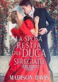 Madison Davis - La sposa restia del duca sfregiato (2024)