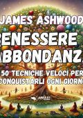 James Ashwood - Benessere e abbondanza꞉ 50 tecniche veloci per conquistarli ogni giorno (2024) (mp3 - 128 kbps)