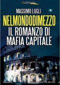 Massimo Lugli - Nelmondodimezzo. Il romanzo di mafia capitale (2015)