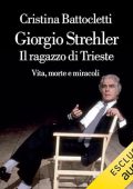 Cristina Battocletti - Giorgio Strehler꞉ Il ragazzo di Trieste. Vita, morte e miracoli (2024) (mp3 - 128 kbps)