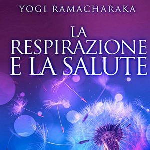 Yogi Ramacharaka – La Respirazione e la Salute (2020) (mp3 – 128 kbps)