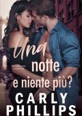 Carly Phillips - La Famiglia Kingston vol. 1. Una notte e niente piu? (2024)