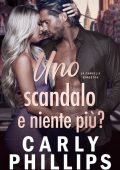 Carly Phillips - La Famiglia Kingston vol. 2. Uno scandalo e niente più? (2024)