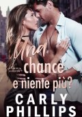 Carly Phillips - La Famiglia Kingston vol. 3. Una chance e niente piu? (2024)