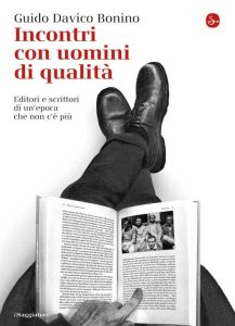 Guido Davico Bonino – Incontri con uomini di qualità. Editori e scrittori di un’epoca che non c’è più (2013)