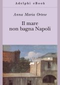 Anna Maria Ortese - Il mare non bagna Napoli (2014)