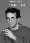 Roberto Bolaño - Tra parentesi (2015)