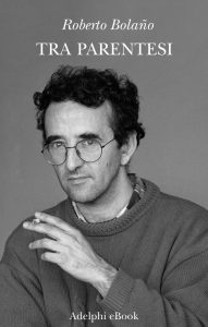 Roberto Bolaño – Tra parentesi (2015)