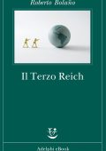 Roberto Bolaño - Il Terzo Reich (2013)