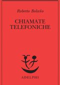 Roberto Bolaño - Chiamate telefoniche (2013)
