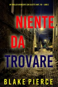 Blake Pierce – Niente da trovare. Juliette Hart, FBI. Libro 2 (2023)