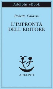 Roberto Calasso – L’impronta dell’editore (2013)