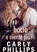 Carly Phillips - La Famiglia Kingston Vol. 6. Un bacio e niente piu? (2024)