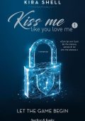 Kira Shell - Kiss me like you love me Vol. 1. Let the game begin (2019)