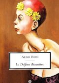 Aldo Busi - La Delfina Bizantina (1992)