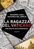 Massimo Lugli, Antonio Del Greco - La ragazza del Vaticano. Che fine ha fatto Emanuela? (2024)