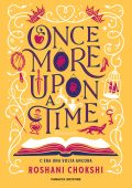 Roshani Chokshi - Once More Upon a Time. C'era una volta ancora (2023)