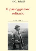 W.G. Sebald - Il passeggiatore solitario: In ricordo di Robert Walser (2015)