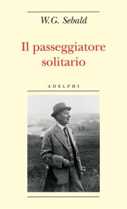 W.G. Sebald – Il passeggiatore solitario: In ricordo di Robert Walser (2015)