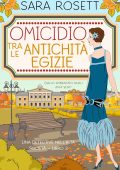 Sara Rosett - Una Detective nell’Alta Società Vol. 3. Omicidio tra le Antichita Egizi (2024)