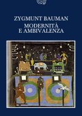 Zygmunt Bauman - Modernità e ambivalenza (2010)