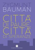 Zygmunt Bauman - Città di paure, città di speranze (2018)