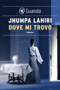Jhumpa Lahiri – Dove mi trovo (2018)