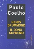 Paulo Coelho - Henry Drummond. Il dono supremo (2014)