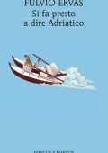 Fulvio Ervas - Si fa presto a dire Adriatico (2013)