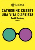 Catherine Cusset - Una vita d'artista. David Hockney (2020)