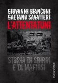 Giovanni Bianconi, Gaetano Savatteri - L'attentatuni. Storia di sbirri e di mafiosi (2017)