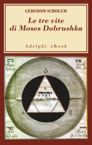 Gershom Scholem – Le tre vite di Moses Dobrushka (2014)