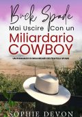 Sophie Devon - Buck Spade. Mai Uscire Con un Miliardario Cowboy(2024)