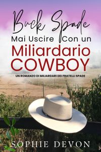 Sophie Devon – Buck Spade. Mai Uscire Con un Miliardario Cowboy(2024)