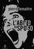 Pierre Lemaitre - L'abito da sposo (2012)