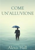 Alexis Hall - Come un'alluvione (2016)