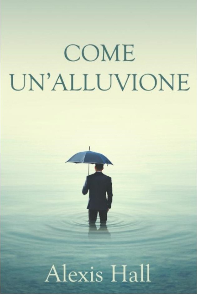 Alexis Hall – Come un’alluvione (2016)