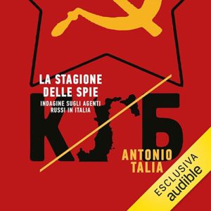 Antonio Talia – La stagione delle spie꞉ Indagine sugli agenti russi in Italia (2023) (mp3 – 128 kbps)