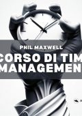 Phil Maxwell - Corso di Time Management (2024) (mp3 - 128 kbps)
