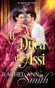 Rachel Ann Smith – Le signore del rischio Vol. 2. Il Duca di Assi (2024)