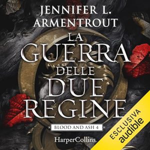 Jennifer L. Armentrout – La guerra delle due regine꞉ Sangue e cenere 4 (2023) (mp3 – 128 kbps)