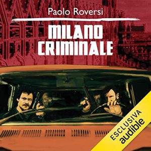Paolo Roversi – Milano Criminale꞉ Milano criminale 1 (2016) (mp3 – 64 kbps)